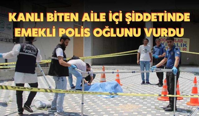Kanlı Biten Aile İçi Şiddetinde Emekli Polis Oğlunu Vurdu