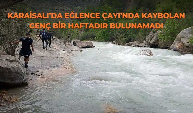 Karaisalı’da Eğlence Çayı’nda Kaybolan Genç Bir Haftadır Bulunamadı