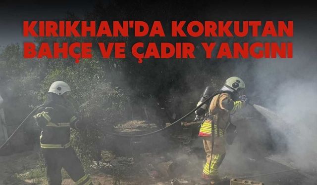 Kırıkhan'da Korkutan Bahçe ve Çadır Yangını