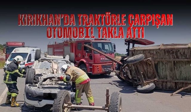 Kırıkhan’da Traktörle Çarpışan Otomobil Takla Attı