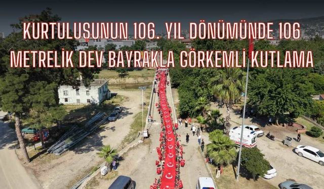 Kurtuluşunun 106. Yıl Dönümünde 106 Metrelik Dev Bayrakla Görkemli Kutlama