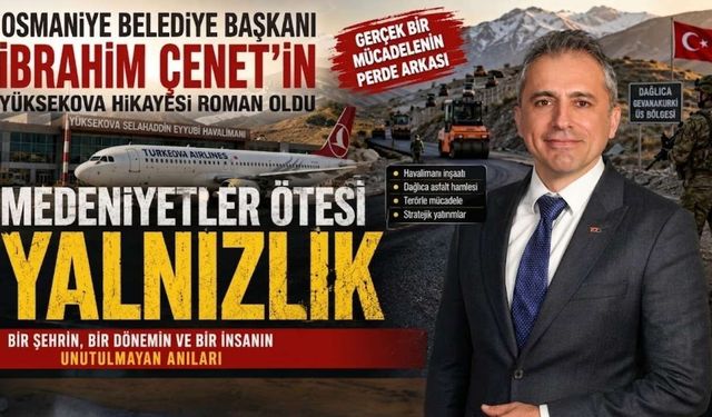 Osmaniye Belediye Başkanı İbrahim Çenet'in Yüksekova Anıları Roman Oldu