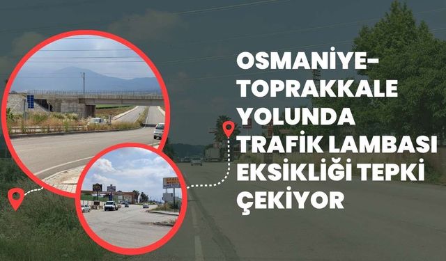 Osmaniye-Toprakkale Yolunda Trafik Lambası Eksikliği Tepki Çekiyor