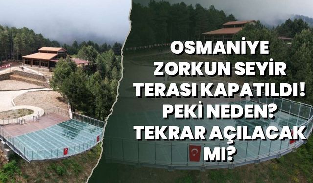 Osmaniye Zorkun Seyir Terası Kapatıldı! Peki Neden? Tekrar Açılacak Mı?