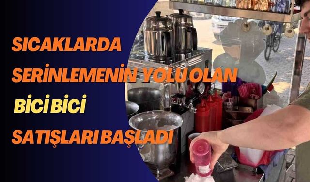Sıcaklarda Serinlemenin  Yolu Olan Bici Bici  Satışları Başladı