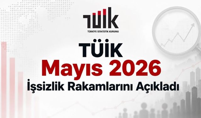 TÜİK Mayıs 2026 İşsizlik Rakamlarını Açıkladı