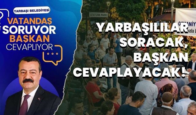 Yarbaşılılar Soracak, Başkan Cevaplayacak!