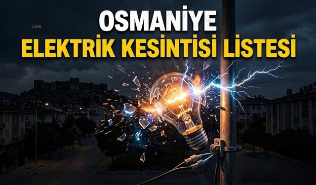 20 Temmuz Osmaniye Elektrik Kesintisi Listesi
