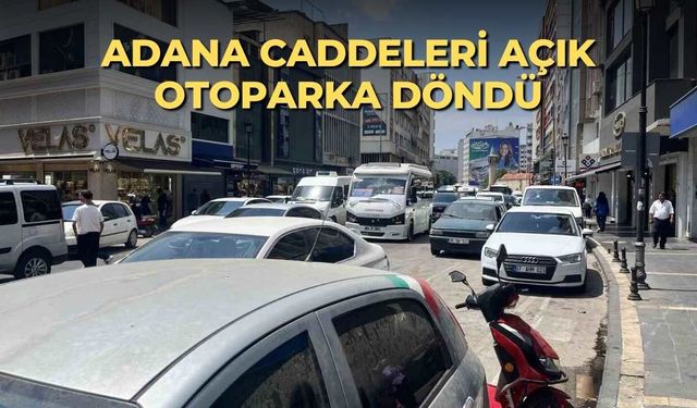 Adana caddeleri açık otoparka döndü
