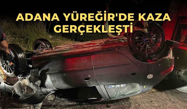 Adana Yüreğir'de kaza gerçekleşti