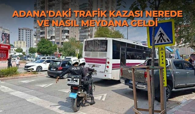 Adana'daki trafik kazası nerede ve nasıl meydana geldi