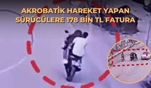 Akrobatik hareket yapan sürücülere 178 bin TL fatura