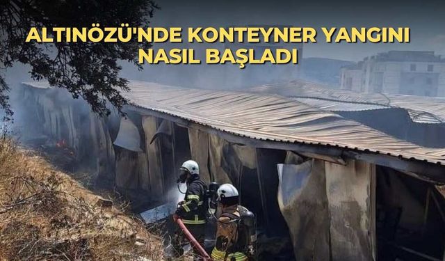 Altınözü'nde konteyner yangını nasıl başladı