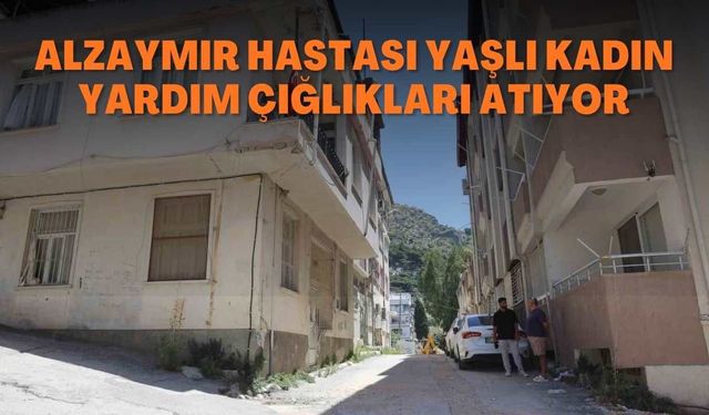 Alzaymır hastası yaşlı kadın yardım çığlıkları atıyor