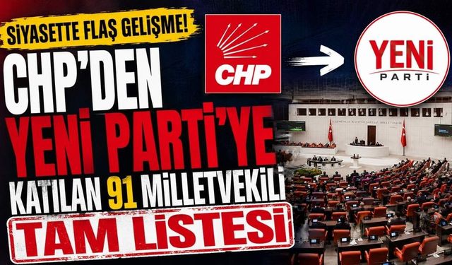 CHP'den Yeni Parti'ye Katılan 91 Milletvekili Tam Listesi