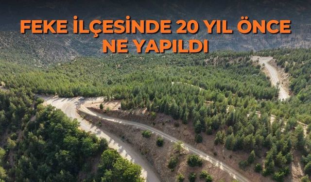 Feke ilçesinde 20 yıl önce ne yapıldı