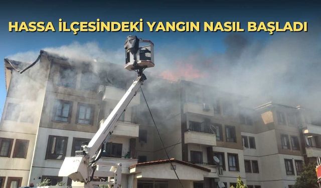 Hassa ilçesindeki yangın nasıl başladı