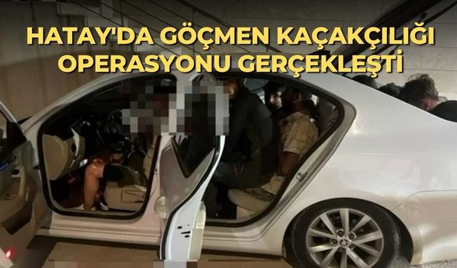 Hatay'da göçmen kaçakçılığı operasyonu gerçekleşti