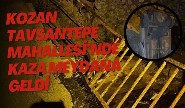 Kozan Tavşantepe Mahallesi’nde kaza meydana geldi