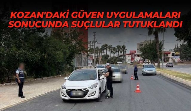 Kozan'daki Güven Uygulamaları sonucunda suçlular tutuklandı
