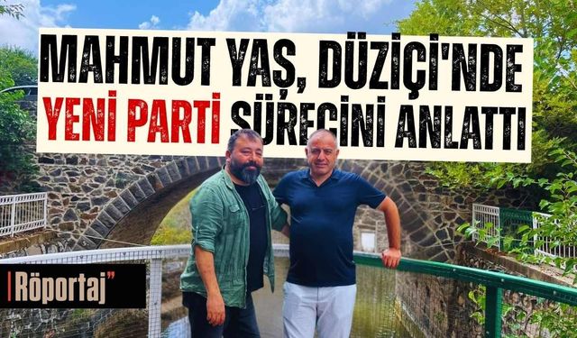 Mahmut Yaş Yeni Parti'nin Düziçi Planını Anlattı