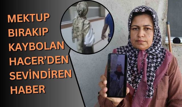 Mektup bırakıp kaybolan Hacer’den sevindiren haber