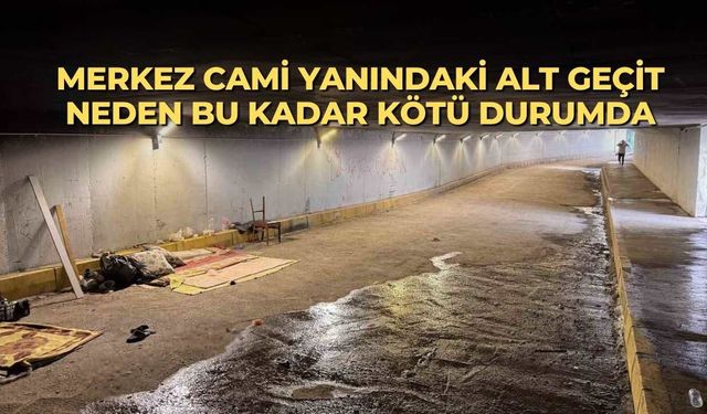 Merkez Cami yanındaki alt geçit neden bu kadar kötü durumda