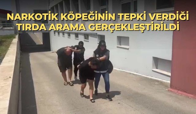 Narkotik köpeğinin tepki verdiği tırda arama gerçekleştirildi