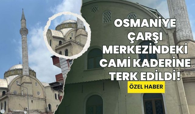 Osmaniye Çarşı Merkezindeki Cami Kaderine Terk Edildi!