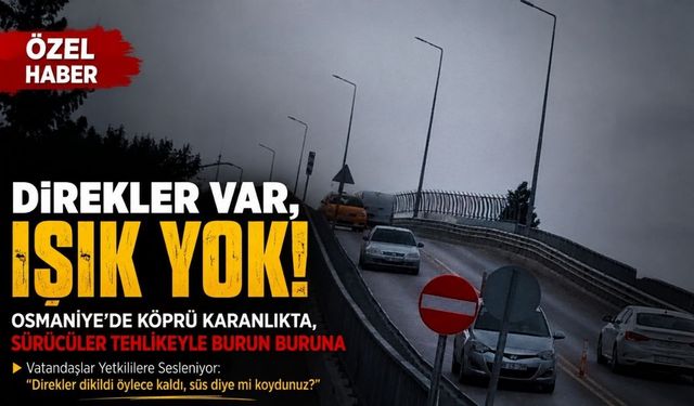 Osmaniye Salı Pazarı Köprüsü Karanlığa Gömüldü "Direkler Süs Diye mi Dikildi?"