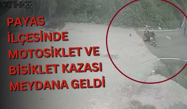 Payas ilçesinde motosiklet ve bisiklet kazası meydana geldi