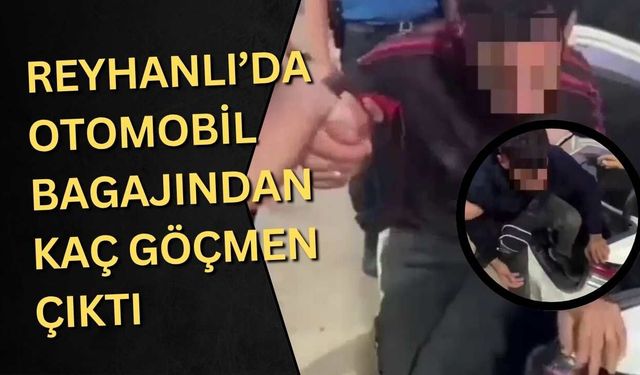 Reyhanlı’da otomobil bagajından kaç göçmen çıktı