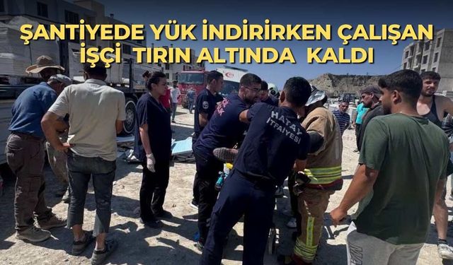 Şantiyede yük indirirken çalışan İşçi tırın altında  kaldı