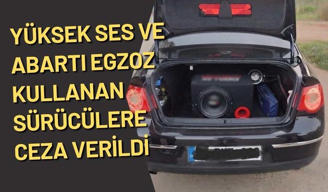 Yüksek ses ve abartı egzoz kullanan sürücülere ceza verildi
