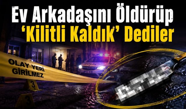 Adana'da Korkunç Olay! Arkadaşını Öldürüp 'Kilitli Kaldık' Diye İhbar Ettiler!