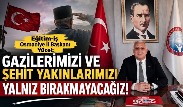 Eğitim-İş Osmaniye’den Gazilere ve Şehit Yakınlarına Yönelik Müdahaleye Tepki
