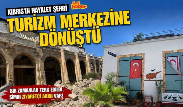 Kıbrıs'ın Hayalet Şehri Turizm Merkezine Dönüştü