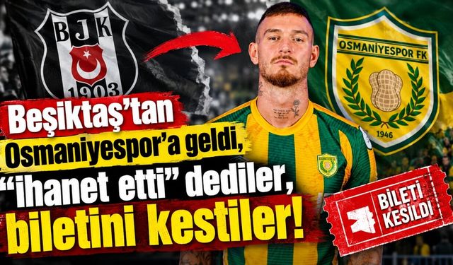 Beşiktaş'tan Osmaniyespor'a geldi, "ihanet etti" dediler,biletini kestiler!