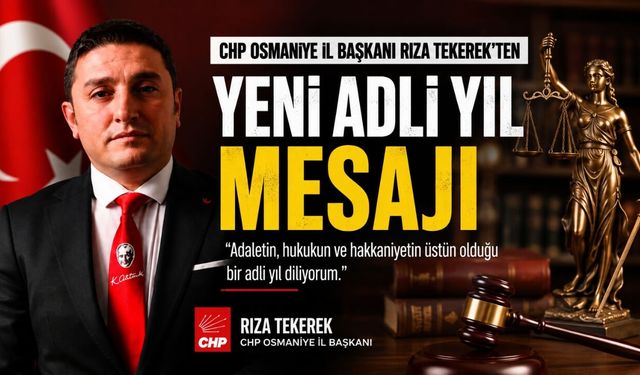 CHP Osmaniye İl Başkanı Rıza Tekerek'ten Yeni Adli Yıl Mesajı