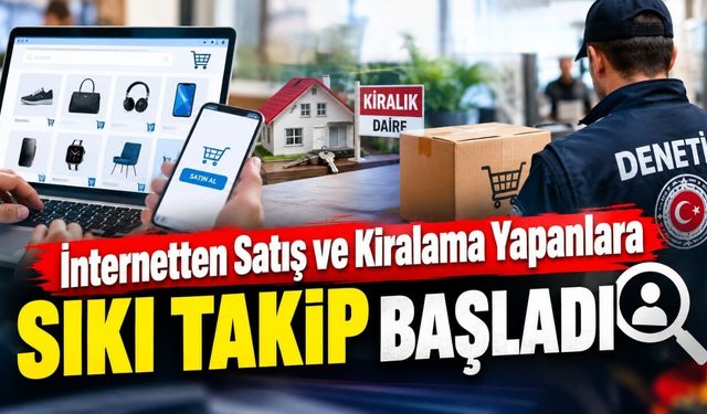 İnternetten Satış ve Kiralama Yapanlara Sıkı Takip Başladı