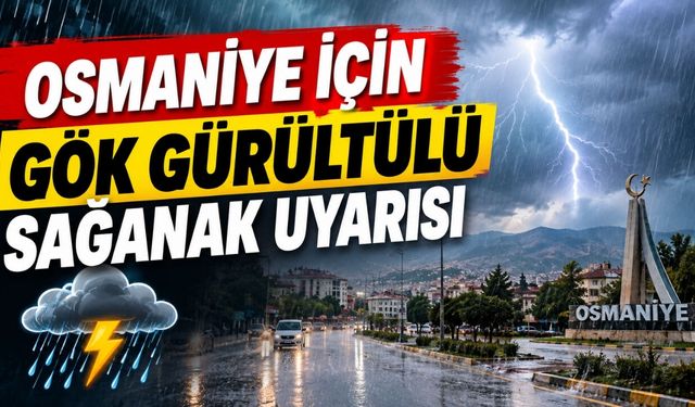 Osmaniye İçin Gök Gürültülü Sağanak Uyarısı
