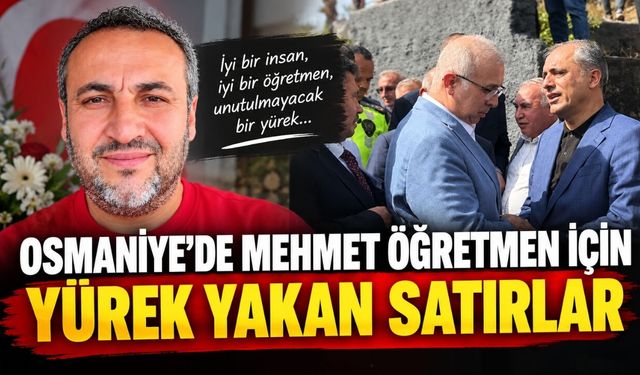 Osmaniye'de Mehmet Öğretmen İçin Yürek Yakan Satırlar