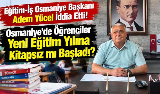 Osmaniye’de Öğrenciler Yeni Eğitim Yılına Kitapsız mı Başladı?