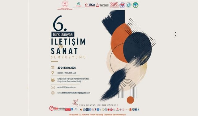 Türk Dünyası 6. İletişim ve Sanat Sempozyumu'nda Bir Araya Geliyor