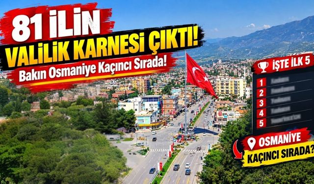 81 İlin Valilik Karnesi Çıktı! Bakın Osmaniye Kaçıncı Sırada?