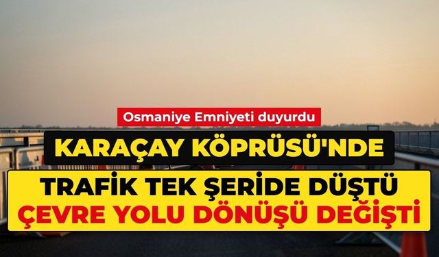 Karaçay Köprüsü'nden geçecekler dikkat!