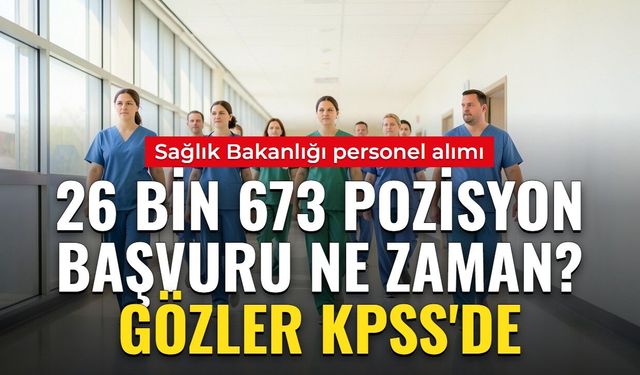SAĞLIK BAKANLIĞI 26 BİN 673 PERSONEL ALIMI: Başvuru tarihi açıklandı mı, hangi kadroya kaç kişi alınacak?