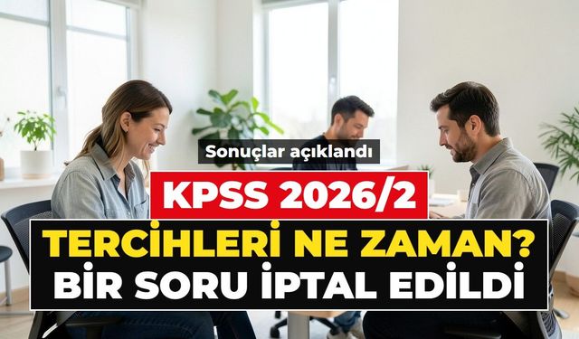 KPSS 2026/2 TERCİH TARİHLERİ ÖSYM TAKVİMİ: KPSS 2026/2 tercihleri ne zaman başlayacak, hangi tarihte bitecek? 2026 KPSS Lisans hangi soru iptal edildi?