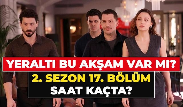 YERALTI BU AKŞAM VAR MI, YENİ SEZON NE ZAMAN BAŞLIYOR? 7 Ekim Çarşamba Yeraltı 2. sezon 17. bölüm saat kaçta?