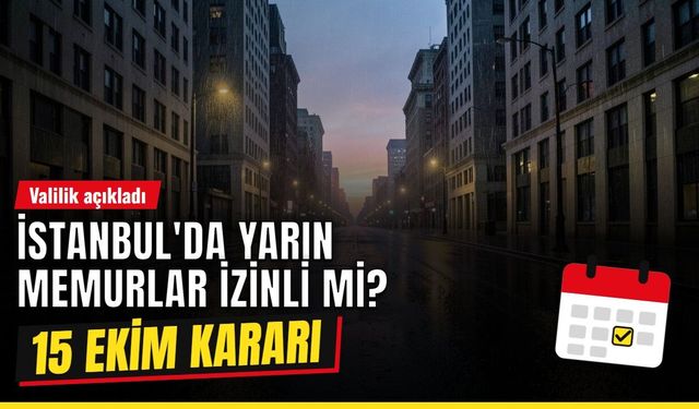 İstanbul yarın kamu çalışanları idari izinli mi 15 Ekim? İstanbul'da yarın memurlar izinli mi, özel sektör çalışanları izinli mi? 15 Ekim Perşembe Valilik kararı